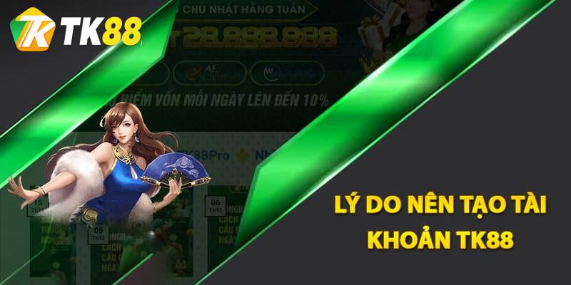 Lý do nên thực hiện đăng ký TK88