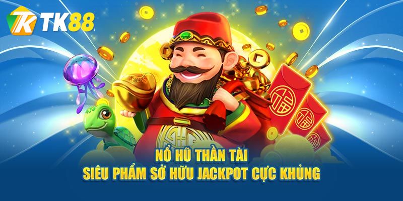 Ưu điểm tựa game nổ hũ thần tài